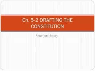 Ch. 5-2 DRAFTING THE CONSTITUTION