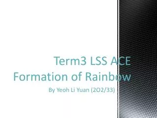 Term3 LSS ACE Formation of Rainbow