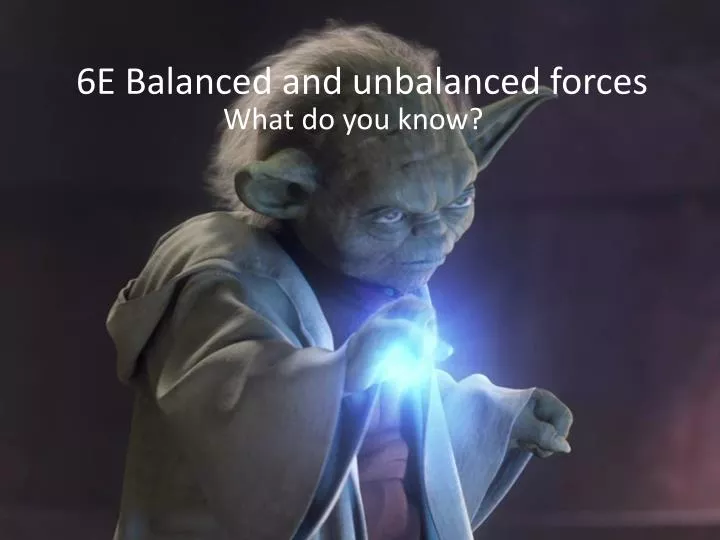 6e balanced and unbalanced forces