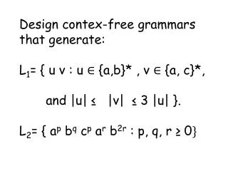 Design contex -free grammars that generate: L 1 = { u v : u ? { a,b }* , v ? {a, c }*,