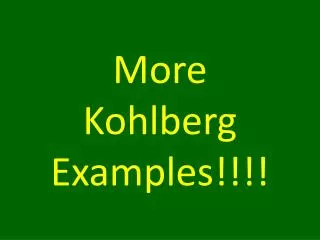 More Kohlberg Examples!!!!