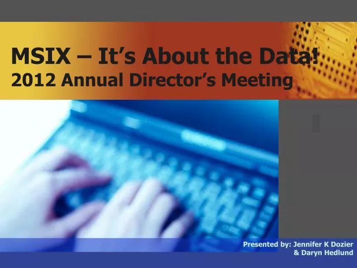 msix it s about the data 2012 annual director s meeting