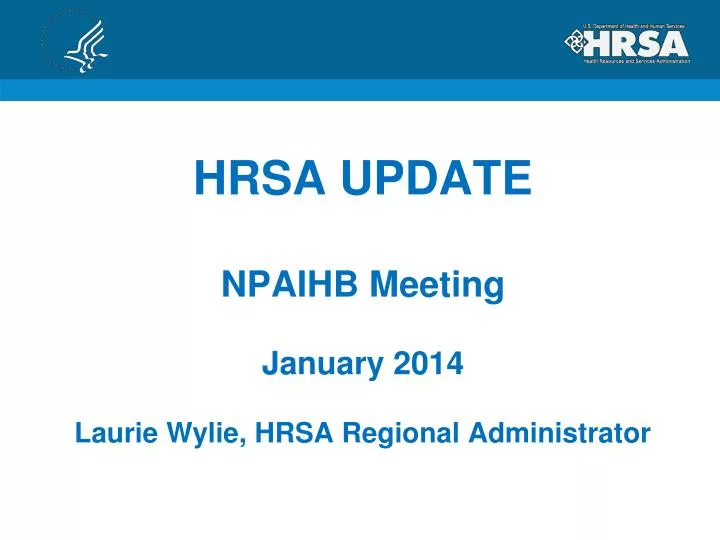 hrsa update npaihb meeting january 2014 laurie wylie hrsa regional administrator