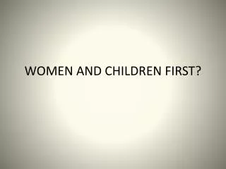 WOMEN AND CHILDREN FIRST?