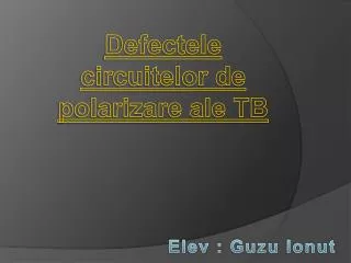 Defectele circuitelor de polarizare ale TB