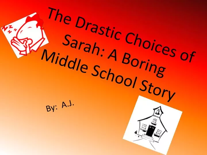 the drastic choices of sarah a boring middle school story