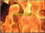 Fire F ire Fire !!! - slide 1