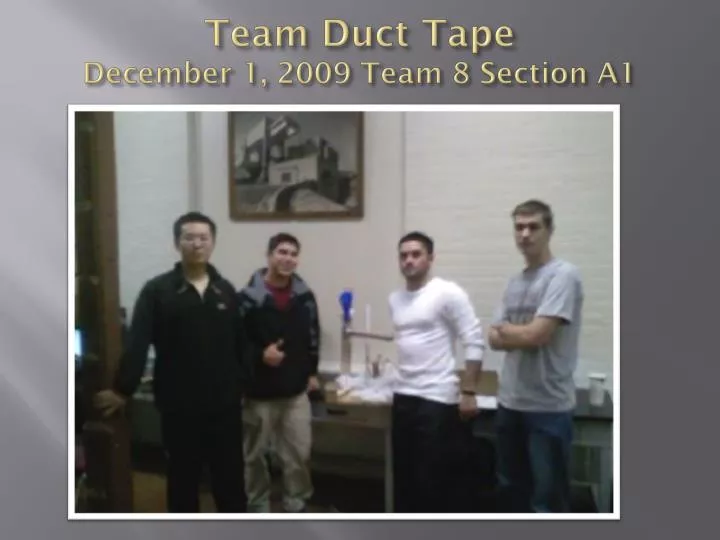 team duct tape december 1 2009 team 8 section a1