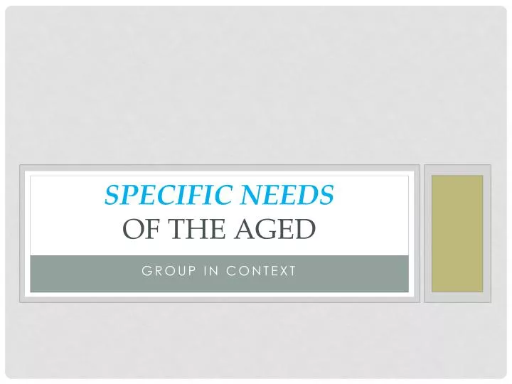 specific needs of the aged