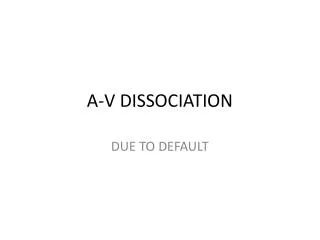 A-V DISSOCIATION