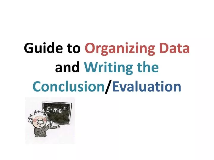 guide to organizing data and writing the conclusion evaluation