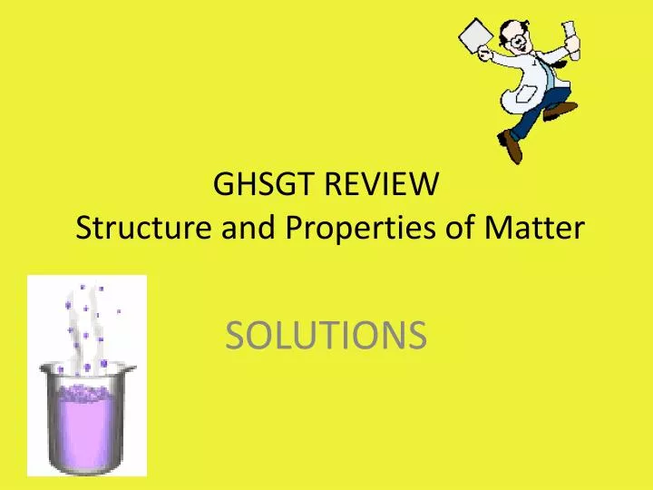 ghsgt review structure and properties of matter
