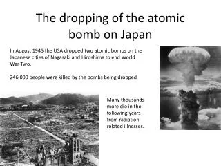The dropping of the atomic bomb on Japan