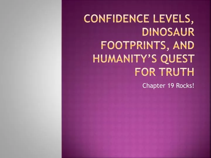 confidence levels dinosaur footprints and humanity s quest for truth