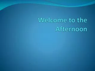 Welcome to the Afternoon