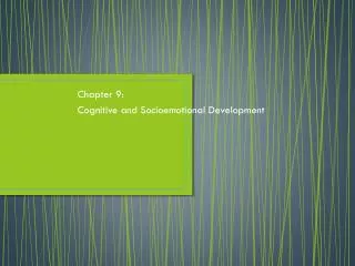 Chapter 9: Cognitive and Socioemotional Development