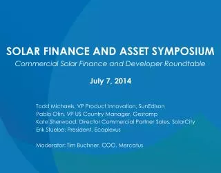 SOLAR FINANCE AND ASSET SYMPOSIUM Commercial Solar Finance and Developer Roundtable