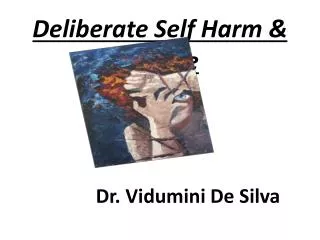 Deliberate Self Harm &amp; Suicide