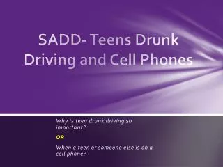SADD- Teens Drunk Driving and Cell Phones