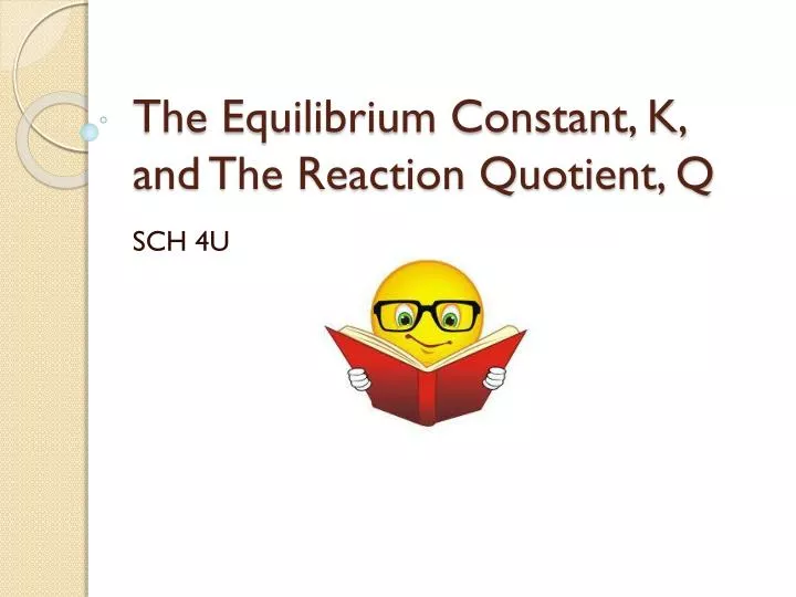 the equilibrium constant k and the reaction quotient q