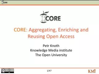 CORE: Aggregating, Enriching and Reusing Open Access