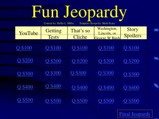 Fun Jeopardy Content by: Hollie L. Miller Template Design by: Mark Geary