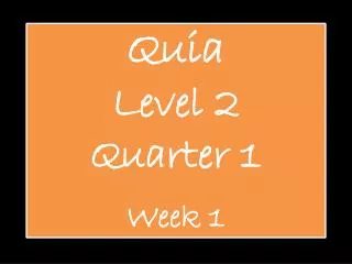 Quia Level 2 Quarter 1 Week 1