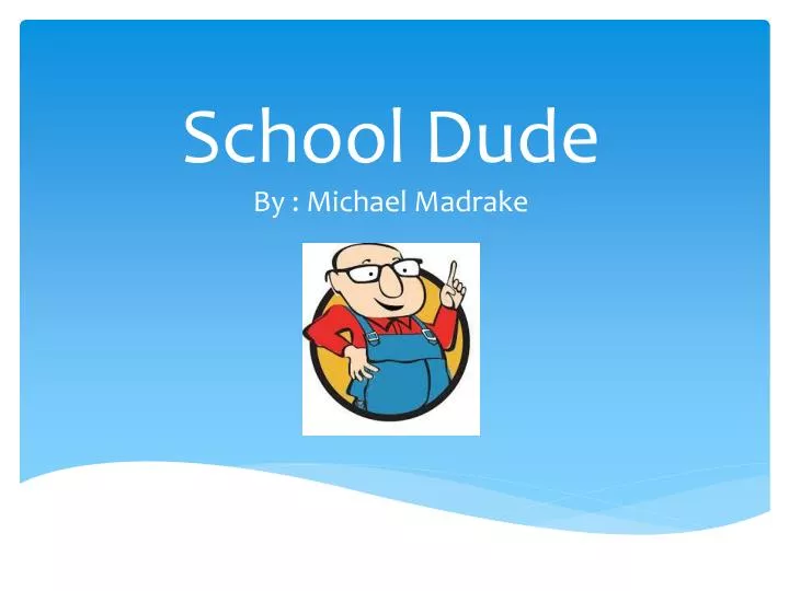 school dude by michael madrake
