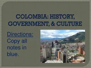COLOMBIA: HISTORY, GOVERNMENT, &amp; CULTURE