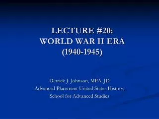 LECTURE #20: WORLD WAR II ERA (1940-1945)