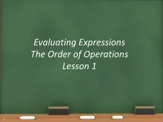 Evaluating Expressions The Order of Operations Lesson 1