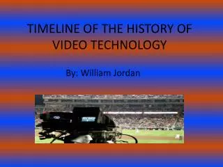 TIMELINE OF THE HISTORY OF VIDEO TECHNOLOGY