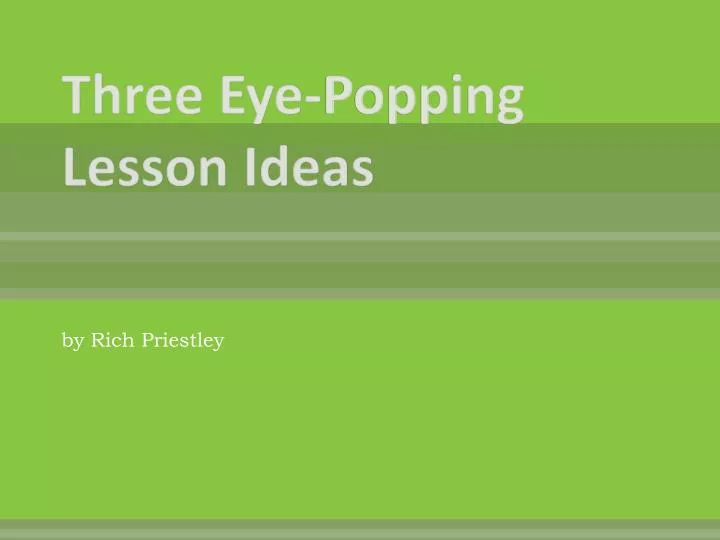 three eye popping lesson ideas