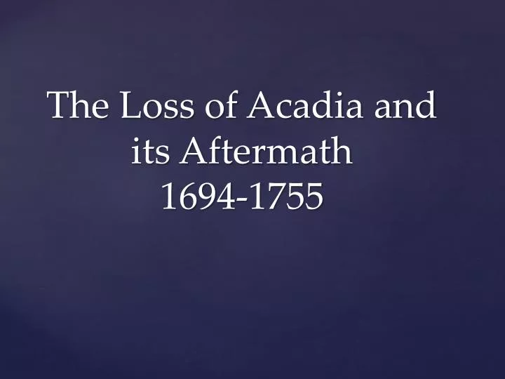 the loss of acadia and its aftermath 1694 1755
