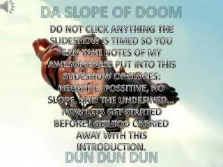 DA SLOPE OF DOOM