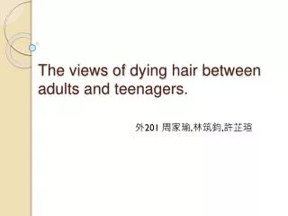 The views of dying hair between adults and teenagers.
