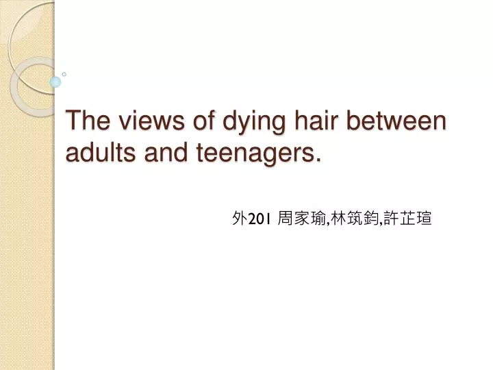 the views of dying hair between adults and teenagers