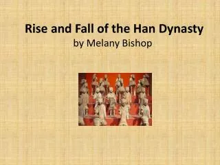 Rise and Fall of the Han Dynasty by Melany Bishop