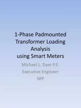 1-Phase Padmounted Transformer Loading Analysis using Smart Meters