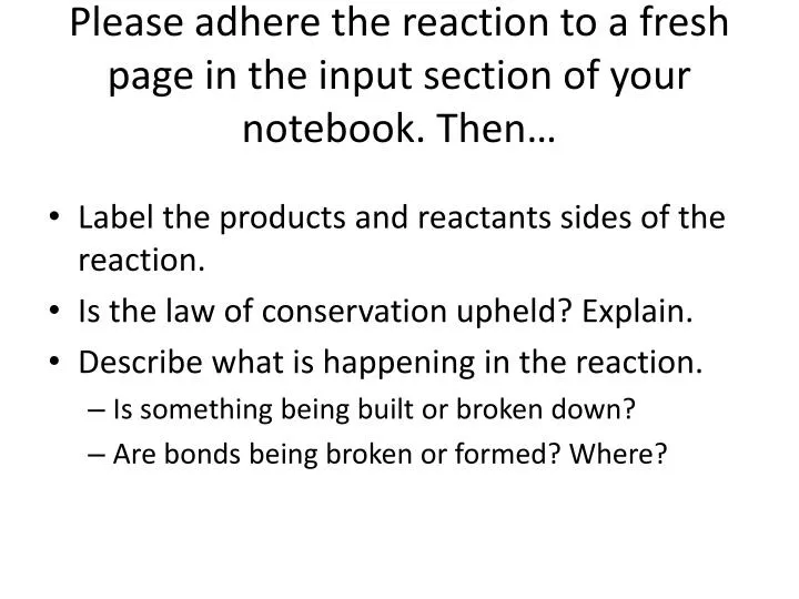 please adhere the reaction to a fresh page in the input section of your notebook then