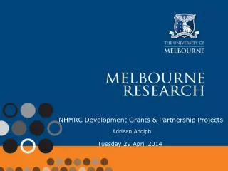 NHMRC Development Grants &amp; Partnership Projects Adriaan Adolph Tuesday 29 April 2014