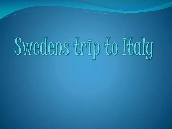 swedens trip to italy