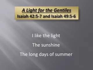 A Light for the Gentiles Isaiah 42:5-7 and Isaiah 49:5-6