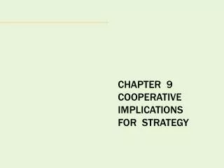 CHAPTER 9 COOPERATIVE IMPLICATIONS FOR STRATEGY
