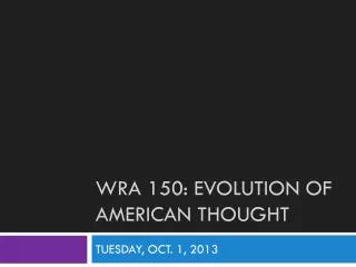 WRA 150: Evolution of American thought