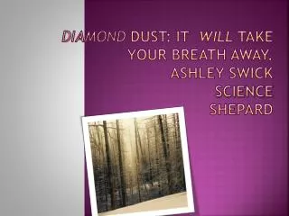 Diamond Dust: It will take your breath away. Ashley swick science shepard