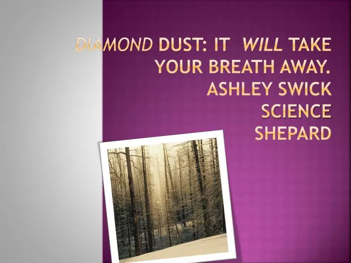 diamond dust it will take your breath away ashley swick science shepard