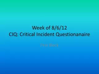 Week of 8/6/12 CIQ: Critical Incident Questionanaire