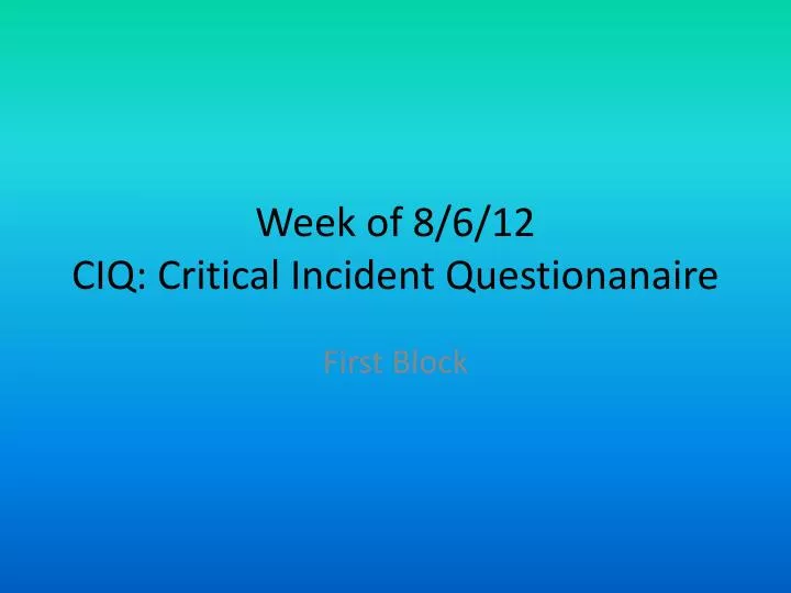 week of 8 6 12 ciq critical incident questionanaire