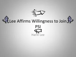 Lee Affirms Willingness to Join PSI